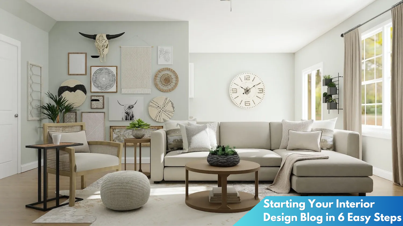 Starting Your Interior Design Blog in 6 Easy Steps